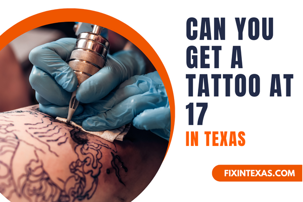Can You Get a Tattoo at 17 in Texas - Fixin Texas