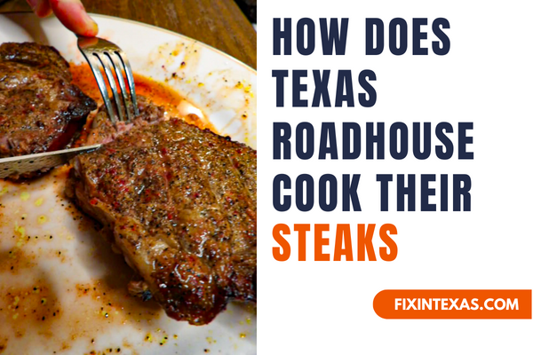 How Does Texas Roadhouse Cook Their Steaks