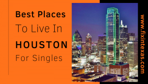 Best Places To Live In Houston For Singles - 2022 Guide - Fixin Texas